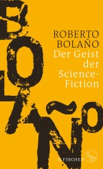 Roberto Bolano Geist Science Fiction Fischer Verlag neuerscheinung wunschliste buecherherbst buecherblog